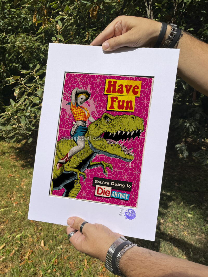 Have Fun, You're Going to Die Anyway - Original Pop-Art printed on 100% recycled paper. 50s, Motivational, Humour, Inspirational quote, comics